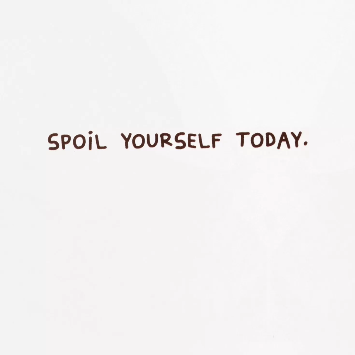 Birthday>Hallmark Spoil Yourself Today Funny Birthday Card